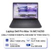 Laptop Dell Pro Max 16 MC16250 (Ultra 7 265H/32GB/512GB/RTX Pro 500 6GB/16.0 inch FHD+/6cell/Win11)